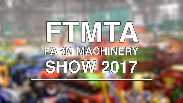 Video: 2017 FTMTA Farm Machinery Show opens its doors